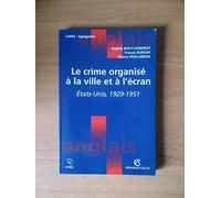 Le Crime Organise A La Ville Et A L'Ecran. Etats-Unis, 1929-1951.