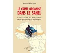 Le crime organisé dans le Sahel L'utilisation du numérique et les politiques de prévention - Mouth Bane Mamadou - L'harmattan - broché - Essai