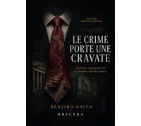 LE CRIME PORTE UNE CRAVATE: Trafics, banques et économie respectable