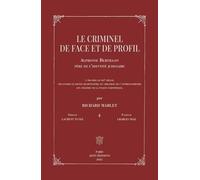 Le Criminel De Face Et De Profil - Alphonse Bertillon, Père De L'identité Judiciaire