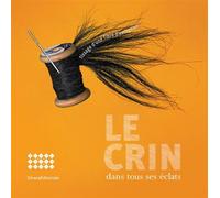 Le crin dans tous ses éclats Tissage d'une fibre d'exception - Collectif - Silvana Editoriale - broché - Monographie