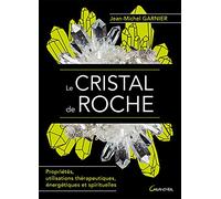 Le Cristal de roche - Propriétés, utilisations thérapeutiques, énergétiques et spirituelles