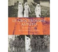 Le Crocerossine Astuto. In Prima Linea Nella Grande Guerra