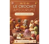 Le crochet amigurumi : de la pelote à la première réalisation