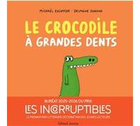 Michaël Escoffier – Le crocodile à grandes dents – Illustré par Delphine Durand – Album cartonné