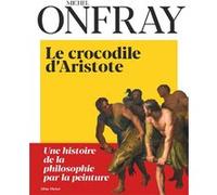 Le Crocodile d'Aristote Michel Onfray (Auteur)