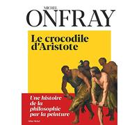 Le Crocodile d'Aristote: Une histoire de la philosophie par la peinture