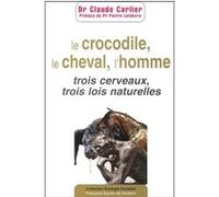 Le Crocodile, le cheval, l'homme Claude Carlier (Auteur), Pierre Lefebvre (Préface)