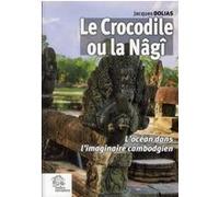 Le Crocodile ou la Nâgi: L'océan dans l'imaginaire cambodgien