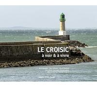 Le Croisic à voir et à vivre Jean-Marie Lecomte (Auteur), David Truillard (Auteur)