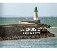 Le Croisic à voir et à vivre Jean-Marie Lecomte (Auteur), David Truillard (Auteur)