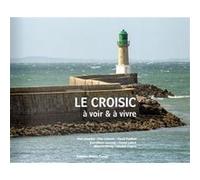 Le Croisic à voir et à vivre Jean-Marie Lecomte (Auteur), David Truillard (Auteur)