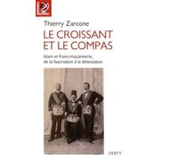 Le croissant et le compas L'Islam et la franc-maçonnerie, de la fascination à la détestation - Thierry Zarcone - Dervy-Livres - broché - Essai