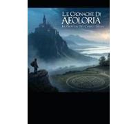 Le Cronache Di Aeloria: La Profezia Dei Cinque Sigilli (Italian Edition)
