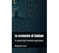 Le cronache di Caelum: Il canto del mondo spezzato