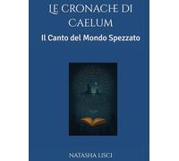Le cronache di Caelum: Il Canto del Mondo Spezzato