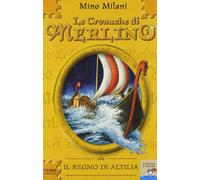 Le Cronache di Merlino. Il regno di Altilia (Vol. 3)