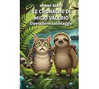 Le cronache di Micio Valerio. Operazione salvataggio. Ediz. illustrata