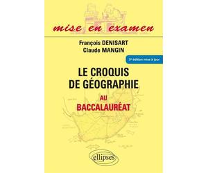 Le croquis de géographie au baccalauréat - Première S - Terminales ES et L - 3e édition mise à jour. Tout en couleur - François Denisart - Ellipses - broché - Scolaire / Universitaire