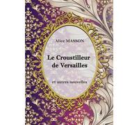 Le Croustilleur de Versailles... Recueil de Nouvelles - Alice Masson - Bookelis - broché - Nouvelles