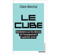 Le Cube Révélations sur les dérives de l'enseignement supérieur privé - Claire Marchal - Flammarion - broché - Essai