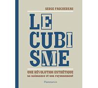 Le Cubisme: SA NAISSANCE ET SON RAYONNEMENT