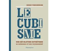 Serge Fauchereau – Le Cubisme – Sa naissance et son rayonnement – Flammarion relié