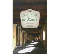 Le cucine di Romagna. Storia e ricette