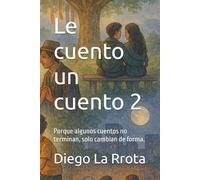 Le cuento un cuento 2: Porque algunos cuentos no terminan, solo cambian de forma.