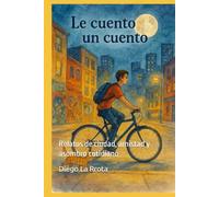 Le Cuento un Cuento: Relatos de ciudad, amistad y asombro cotidiano