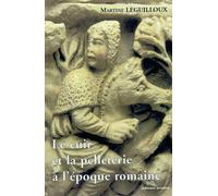Le cuir et pelleterie à l'époque romaine - Martine Leguilloux - Errance - broché - Etude