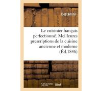 Le cuisinier français perfectionné. Les meilleures prescriptions de la cuisine ancienne et moderne Principes généraux d'hygiène culinaire, de notions sur le service, de menus diver. 2e édition - Desta