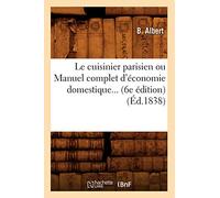 Le cuisinier parisien ou Manuel complet d'économie domestique (6e édition) (1838)