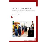 Le culte de la baleine Un héritage multiculturel du vietnam maritime - NGUYEN QUOC THANH - Publication Universite Provence - broché - Essai