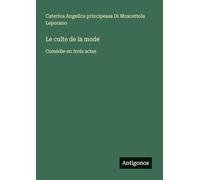 Le culte de la mode: Comédie en trois actes