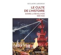Le Culte de l'histoire. Écrire la Révolution, 1889-1940