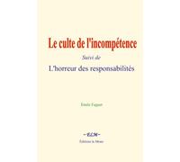 Le culte de l'incompétence: (Suivi de) L'horreur des responsabilités