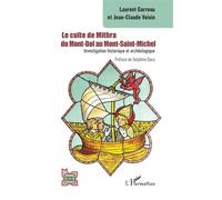 Le culte de Mithra du Mont-Dol au Mont-Saint-Michel Investigation historique et archéologique - Laurent Garreau - L'harmattan - broché - Essai