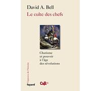 Le culte des chefs: Charisme et pouvoir à l'époque des révolutions