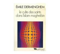 Le Culte des saints dans l'Islam maghrébin – Gallimard