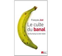 Le culte du banal : De Duchamp à la télé-réalité de François Jost (26 septembre 2013) Poche