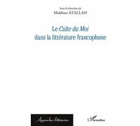 Le Culte du Moi dans la littérature francophone - Mokhtar Atallah - L'harmattan - broché - Etude