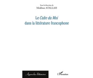 Le Culte du Moi dans la littérature francophone - Mokhtar Atallah - L'harmattan - broché - Etude