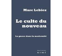 Le Culte du nouveau: La gnose dans la modernité
