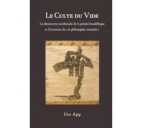Le culte du vide: la découverte occidentale de la pensée bouddhiste et l'invention de la philosophie orientale