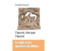 Le culte et les mystères de Mithra: l’œuvre, rien que l’œuvre