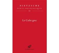 Le Culte grec Friedrich Nietzsche (Auteur), Emmanuel Salanskis (Traduction), Emmanuel Salanskis (Editeur du volume), Emmanuel Salanskis (Préface), Manfred Posani Löwenstein (Editeur du volume)