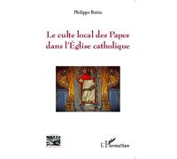 Le culte local des Papes dans l'Eglise catholique - Philippe Beitia - L'harmattan - broché - Essai