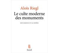 Le Culte moderne des monuments - Son essence et sa genèse - Alois Riegl - Seuil - Livre