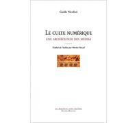 Le culte numérique - Une archéologie des médias